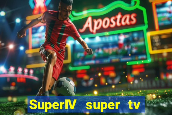 SuperIV super tv ao vivo super super tv